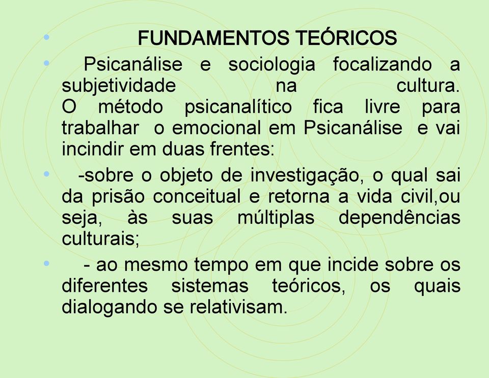 sobre o objeto de investigação, o qual sai da prisão conceitual e retorna a vida civil,ou seja, às suas