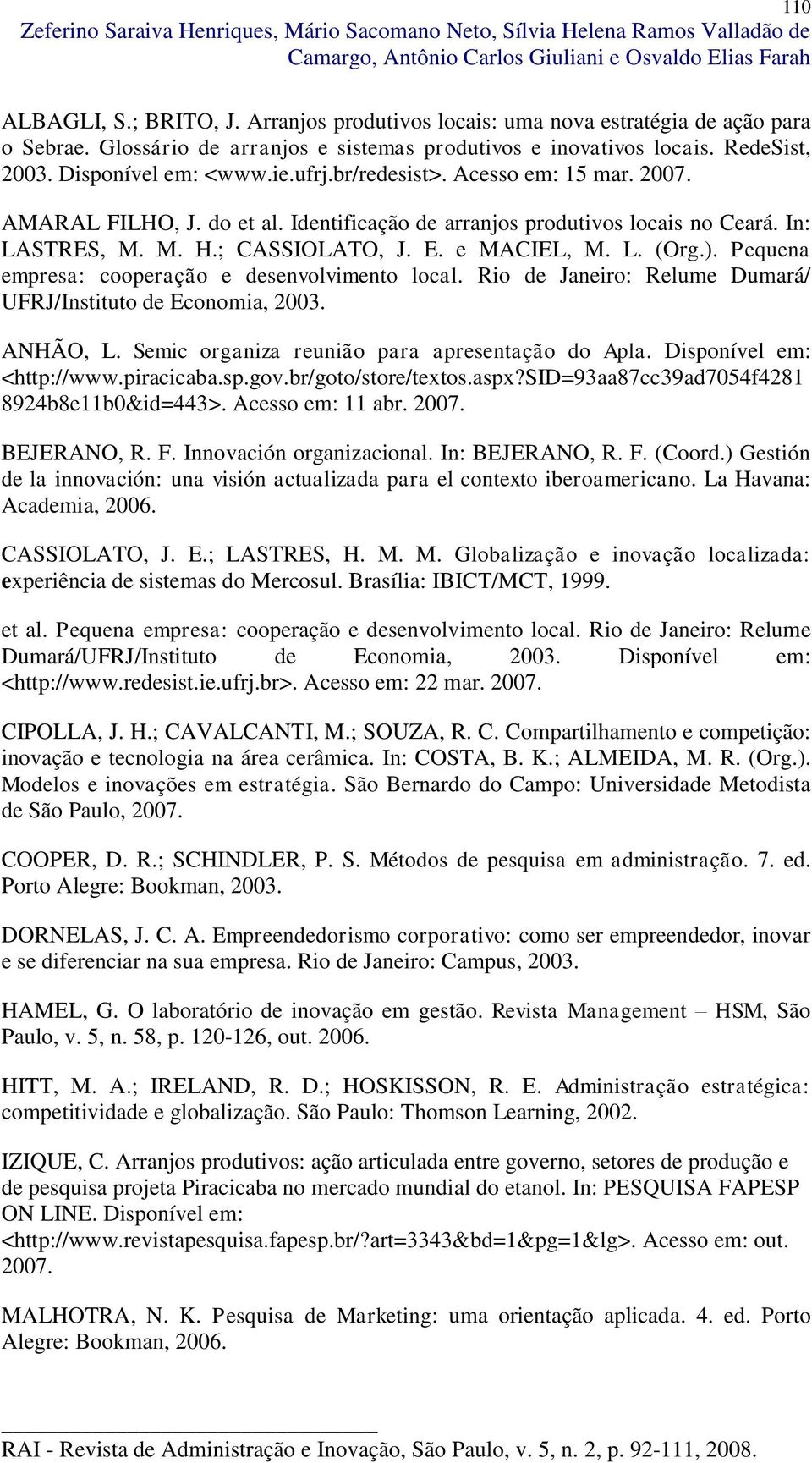 Acesso em: 15 mar. 2007. AMARAL FILHO, J. do et al. Identificação de arranjos produtivos locais no Ceará. In: LASTRES, M. M. H.; CASSIOLATO, J. E. e MACIEL, M. L. (Org.).