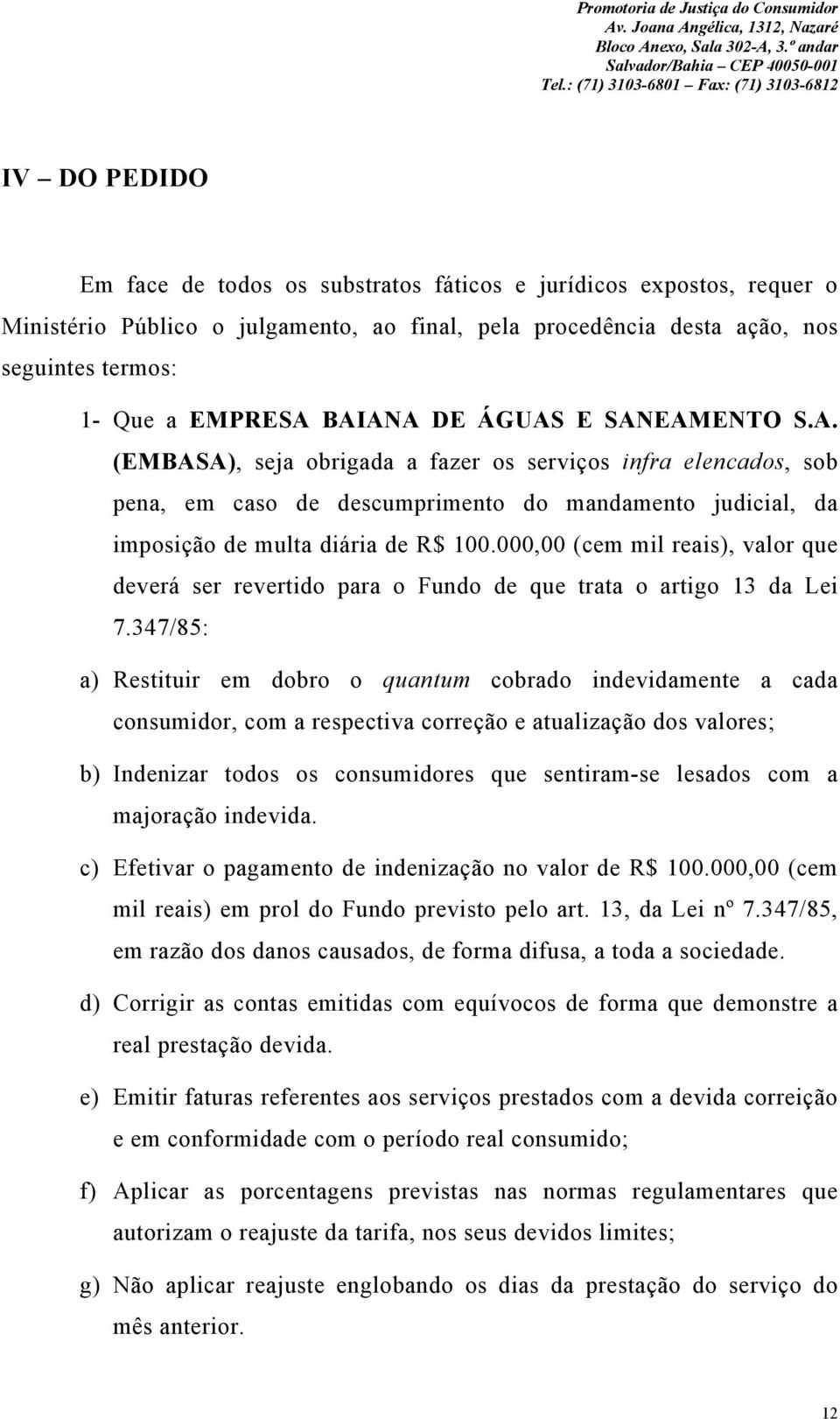 000,00 (cem mil reais), valor que deverá ser revertido para o Fundo de que trata o artigo 13 da Lei 7.