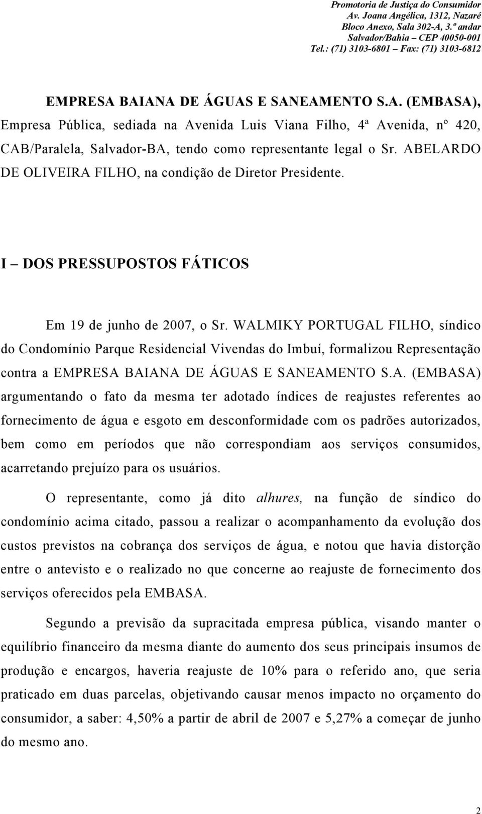 WALMIKY PORTUGAL FILHO, síndico do Condomínio Parque Residencial Vivendas do Imbuí, formalizou Representação contra a EMPRESA BAIANA DE ÁGUAS E SANEAMENTO S.A. (EMBASA) argumentando o fato da mesma