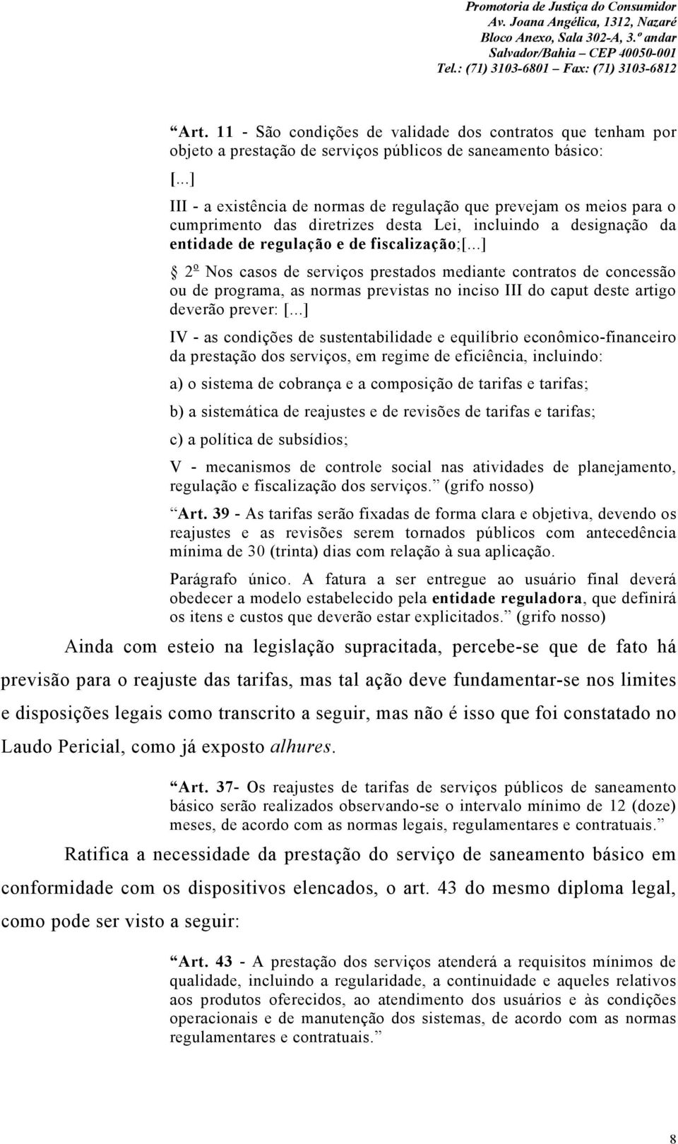 ..] 2 o Nos casos de serviços prestados mediante contratos de concessão ou de programa, as normas previstas no inciso III do caput deste artigo deverão prever: [.