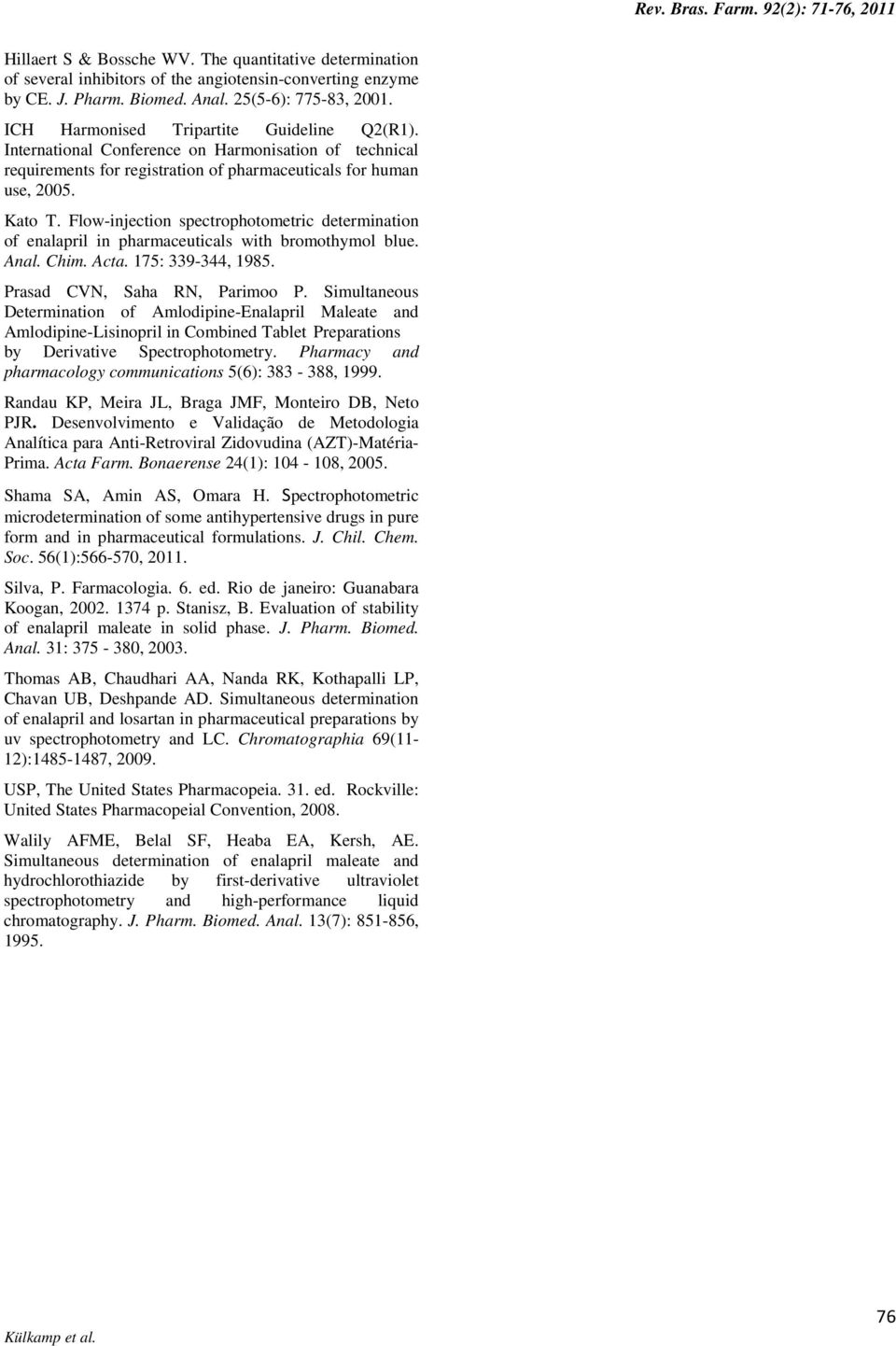 Flow-injection spectrophotometric determination of enalapril in pharmaceuticals with bromothymol blue. Anal. Chim. Acta. 175: 339-344, 1985. Prasad CVN, Saha RN, Parimoo P.