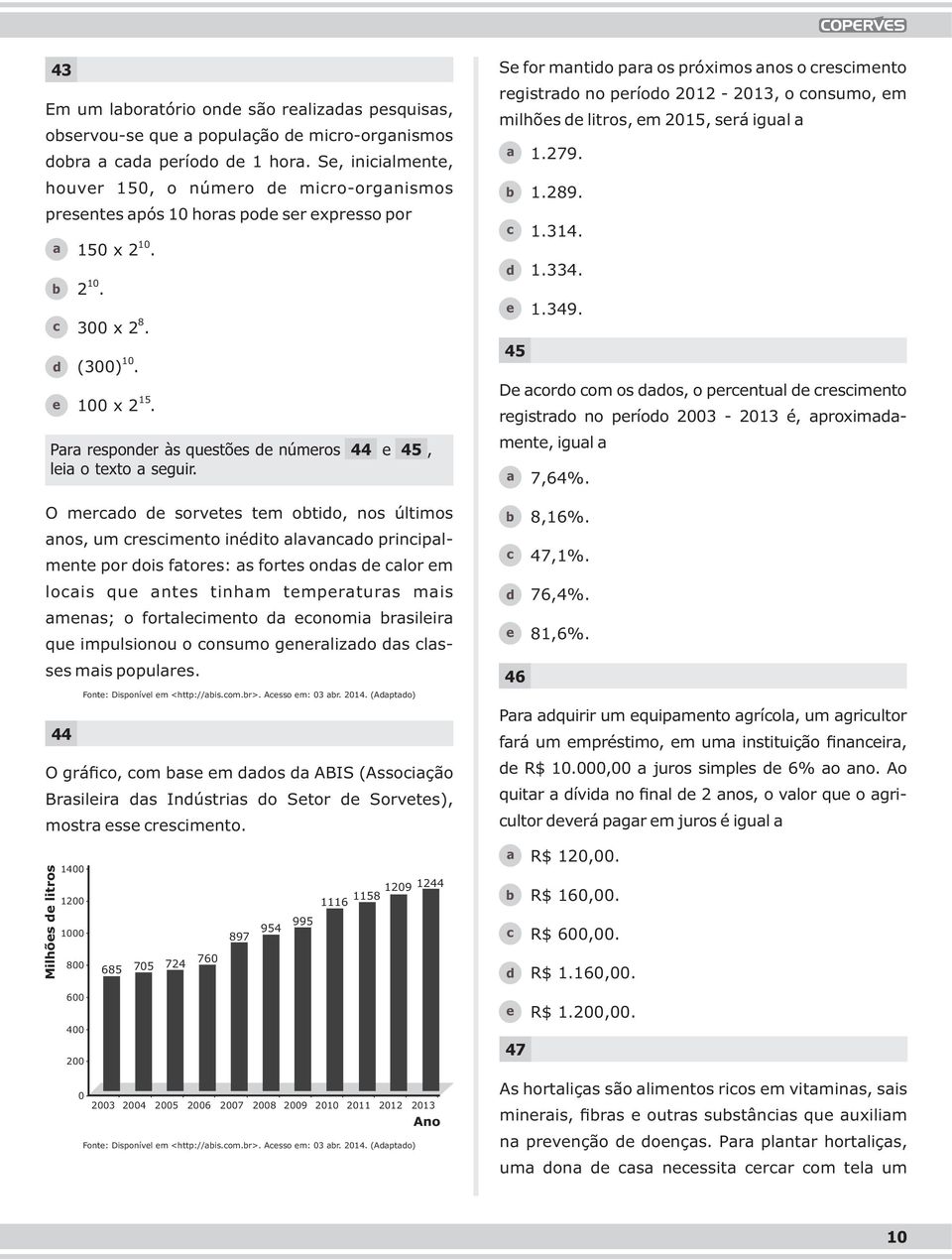 1.314. 1.334. 1.349. 45 D oro om os os, o prntul rsimnto rgistro no príoo 2003-2013 é, proximmnt, igul 7,64%.