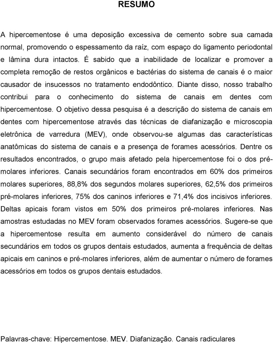 Diante disso, nosso trabalho contribui para o conhecimento do sistema de canais em dentes com hipercementose.