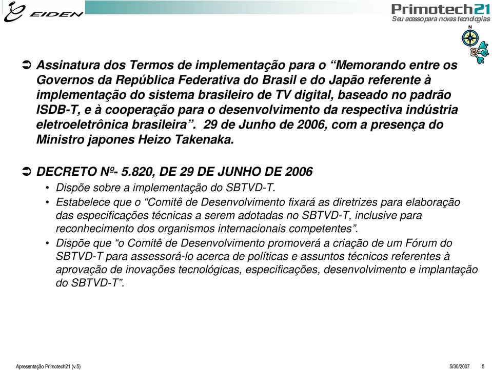 820, DE 29 DE JUNHO DE 2006 Dispõe sobre a implementação do SBTVD-T.