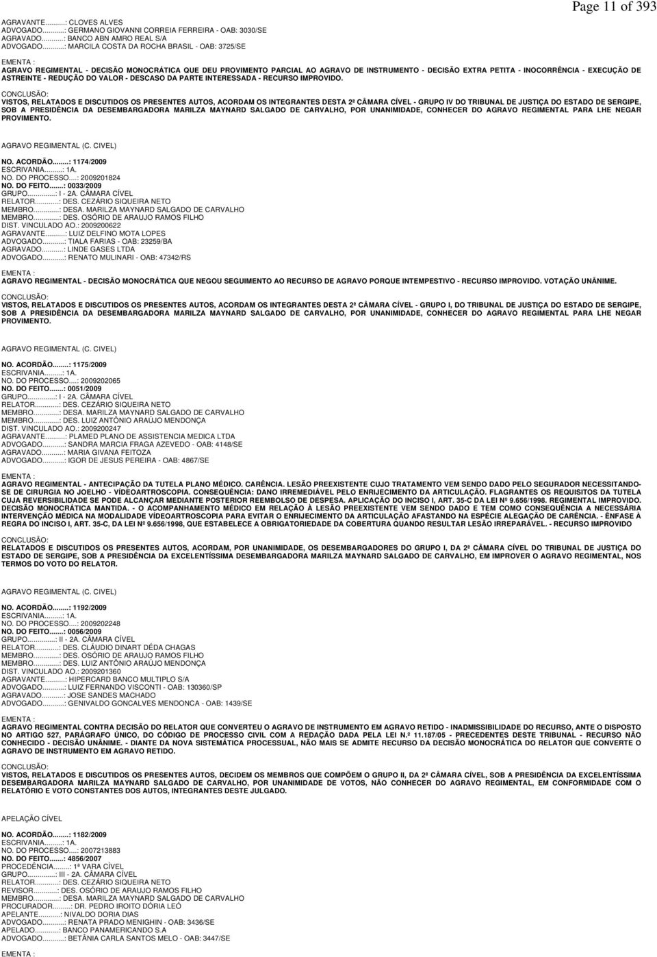 INOCORRÊNCIA - EXECUÇÃO DE ASTREINTE - REDUÇÃO DO VALOR - DESCASO DA PARTE INTERESSADA - RECURSO IMPROVIDO.