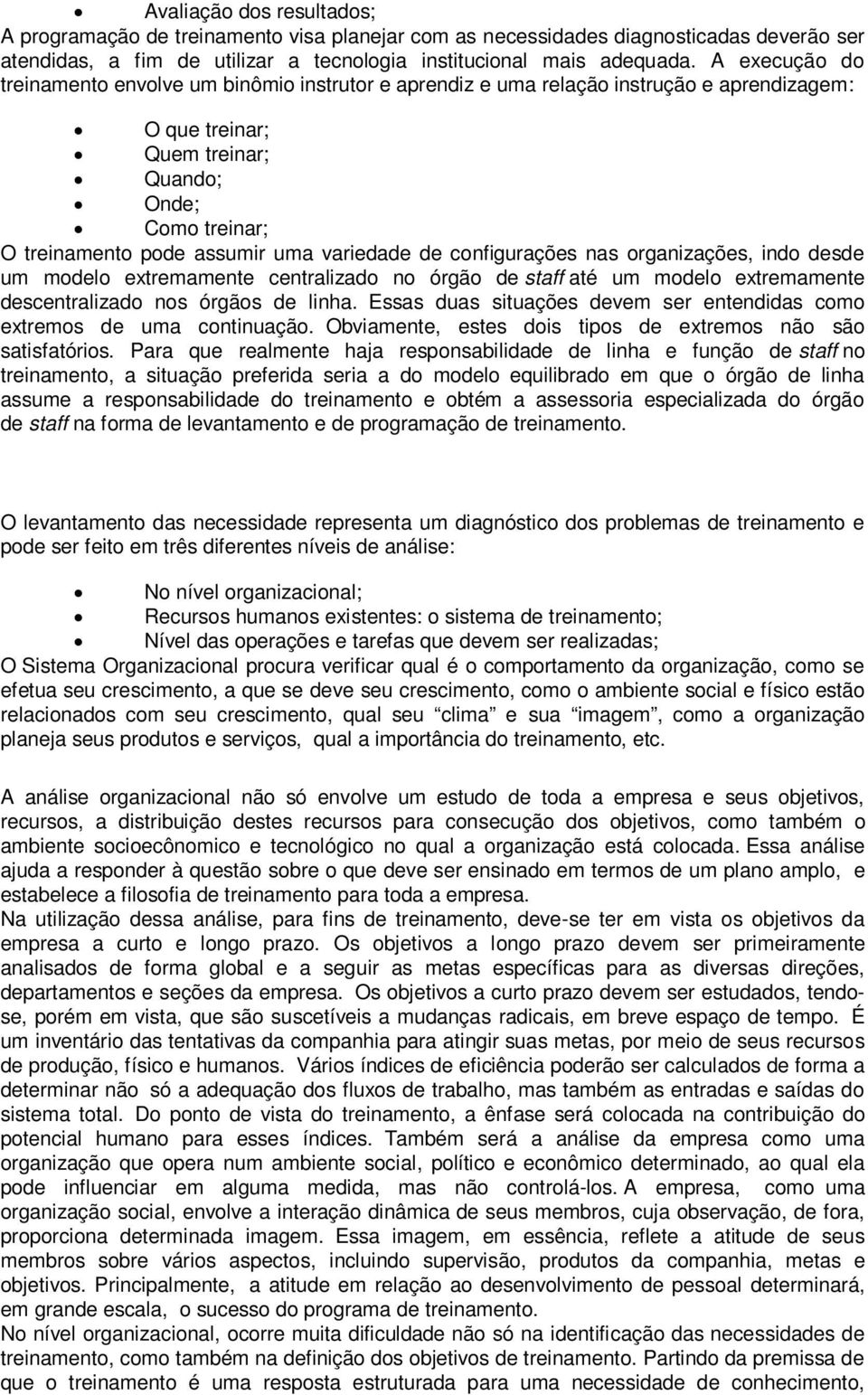 variedade de configurações nas organizações, indo desde um modelo extremamente centralizado no órgão de staff até um modelo extremamente descentralizado nos órgãos de linha.