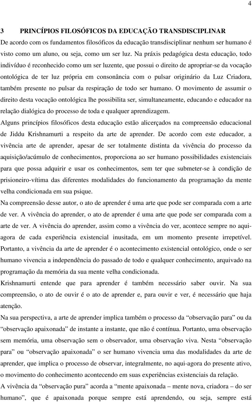 originário da Luz Criadora, também presente no pulsar da respiração de todo ser humano.