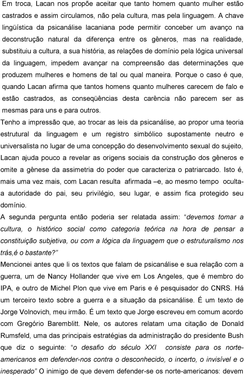 relações de domínio pela lógica universal da linguagem, impedem avançar na compreensão das determinações que produzem mulheres e homens de tal ou qual maneira.