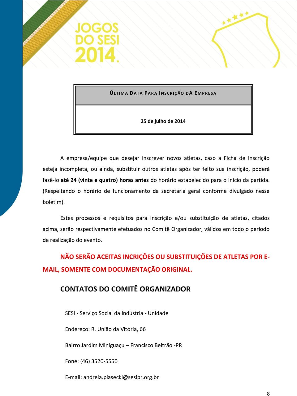 (Respeitando o horário de funcionamento da secretaria geral conforme divulgado nesse boletim).