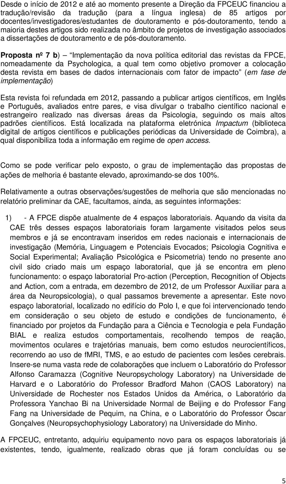 Proposta nº 7 b) Implementação da nova política editorial das revistas da FPCE, nomeadamente da Psychologica, a qual tem como objetivo promover a colocação desta revista em bases de dados