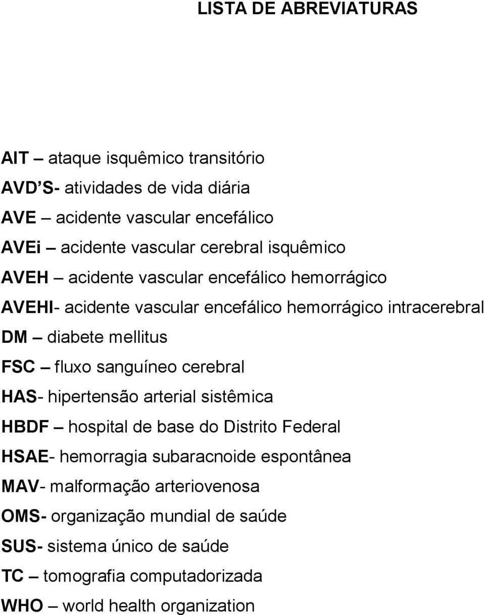 FSC fluxo sanguíneo cerebral HAS- hipertensão arterial sistêmica HBDF hospital de base do Distrito Federal HSAE- hemorragia subaracnoide espontânea