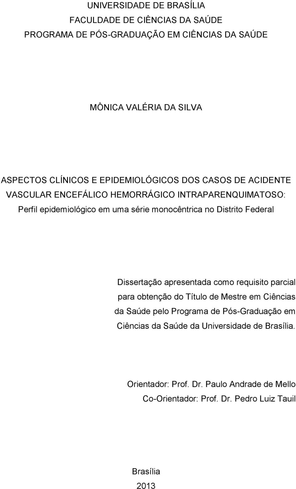 Distrito Federal Dissertação apresentada como requisito parcial para obtenção do Título de Mestre em Ciências da Saúde pelo Programa de