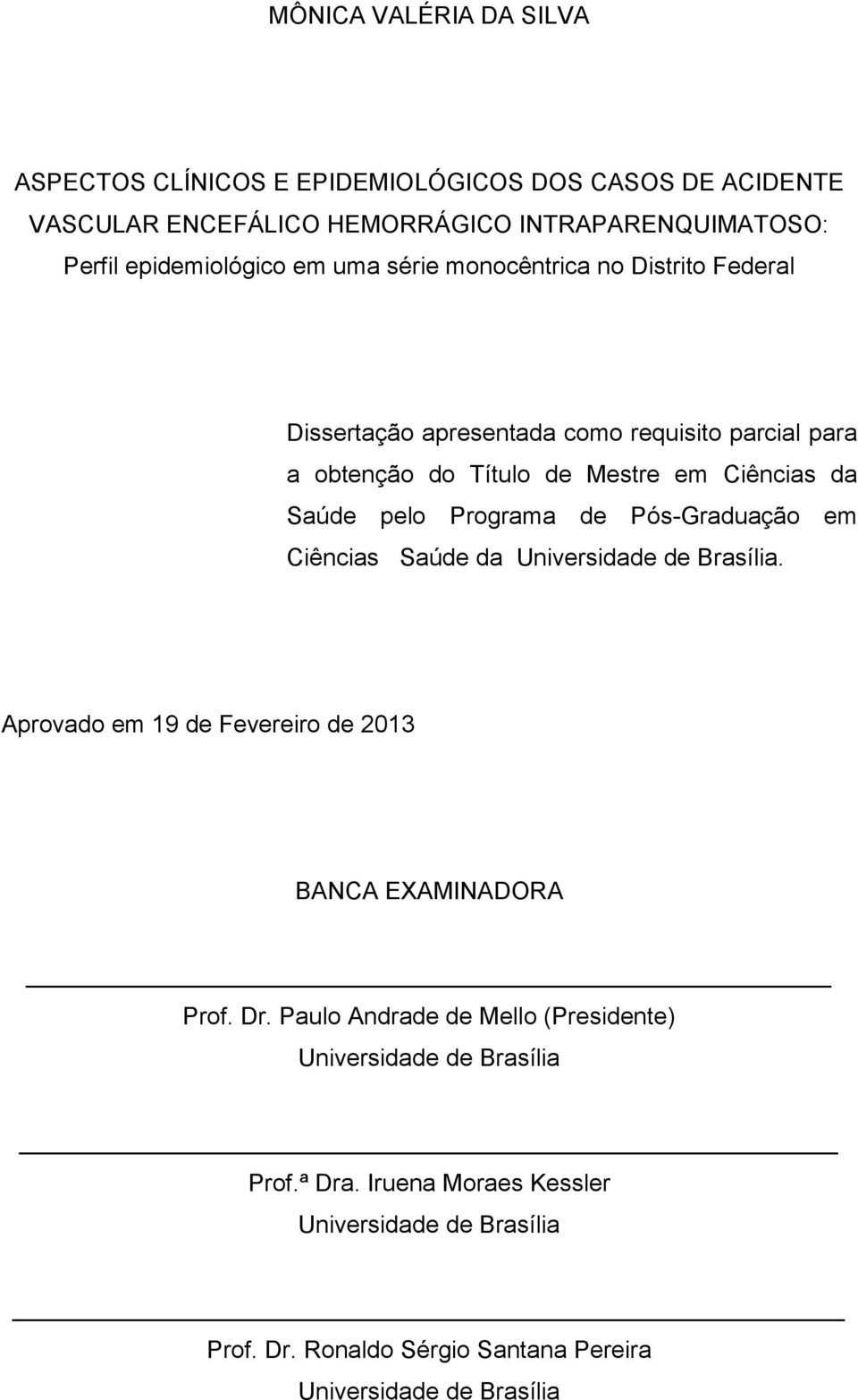 Programa de Pós-Graduação em Ciências Saúde da Universidade de Brasília. Aprovado em 19 de Fevereiro de 2013 BANCA EXAMINADORA Prof. Dr.
