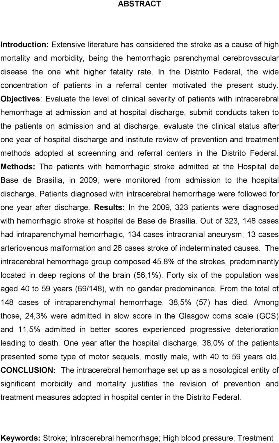 Objectives: Evaluate the level of clinical severity of patients with intracerebral hemorrhage at admission and at hospital discharge, submit conducts taken to the patients on admission and at