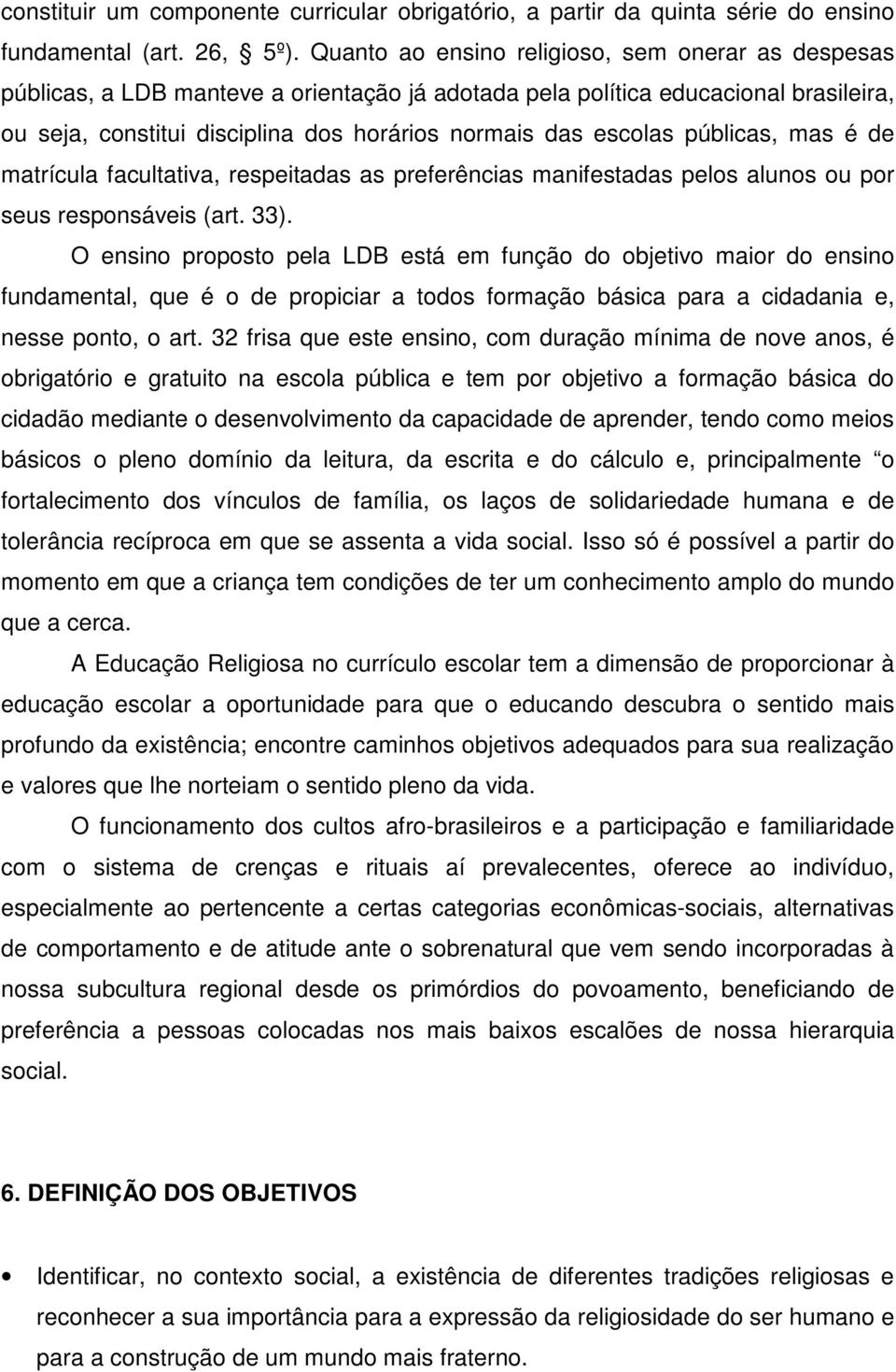 públicas, mas é de matrícula facultativa, respeitadas as preferências manifestadas pelos alunos ou por seus responsáveis (art. 33).