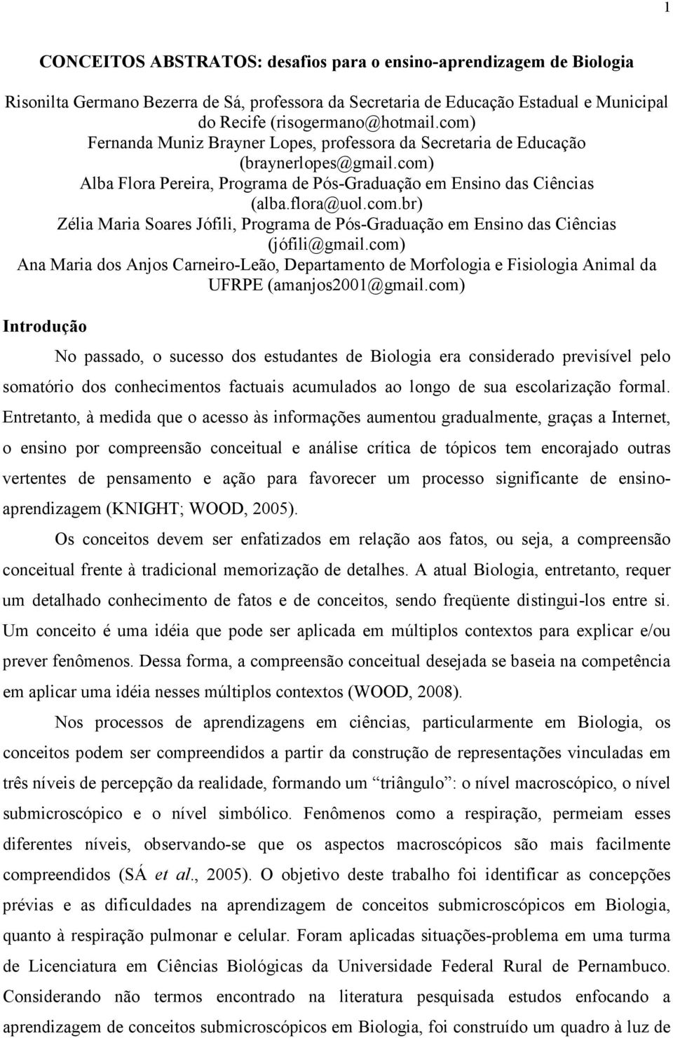 com) Ana Maria dos Anjos Carneiro-Leão, Departamento de Morfologia e Fisiologia Animal da UFRPE (amanjos2001@gmail.