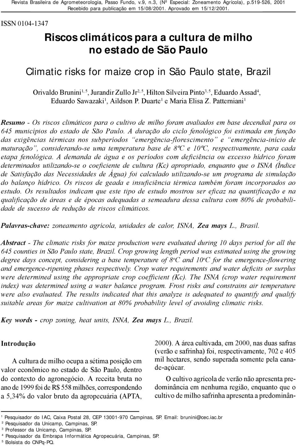 519-526, 2001 519 ISSN 0104-1347 Riscos climáticos para a cultura de milho no estado de São Paulo Climatic risks for maize crop in São Paulo state, Brazil Orivaldo Brunini 1, 5, Jurandir Zullo Jr 2,