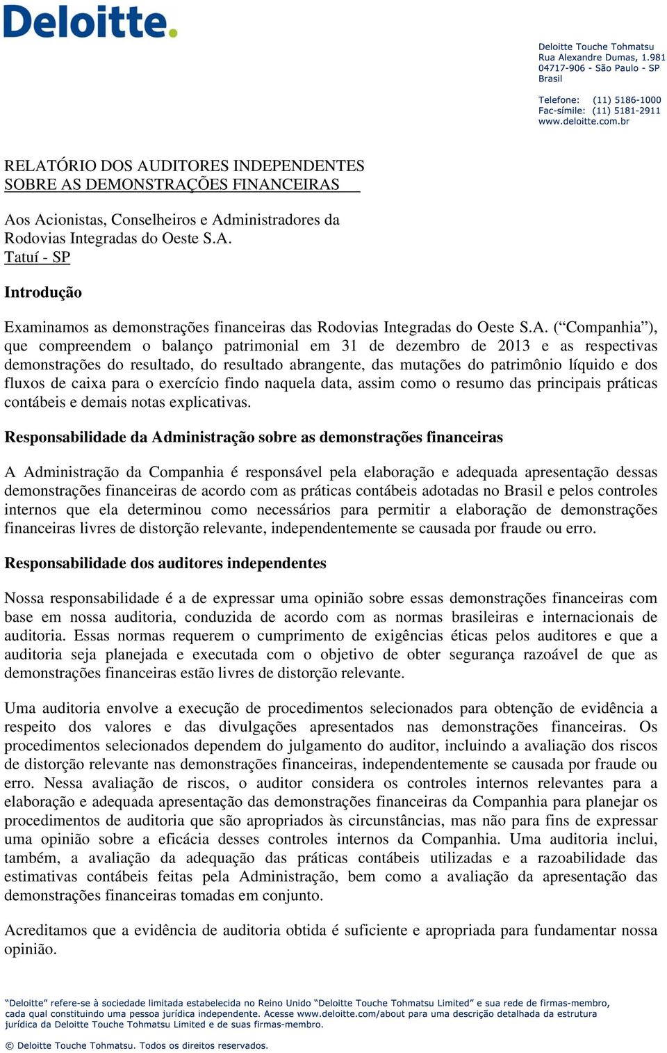 de caixa para o exercício findo naquela data, assim como o resumo das principais práticas contábeis e demais notas explicativas.