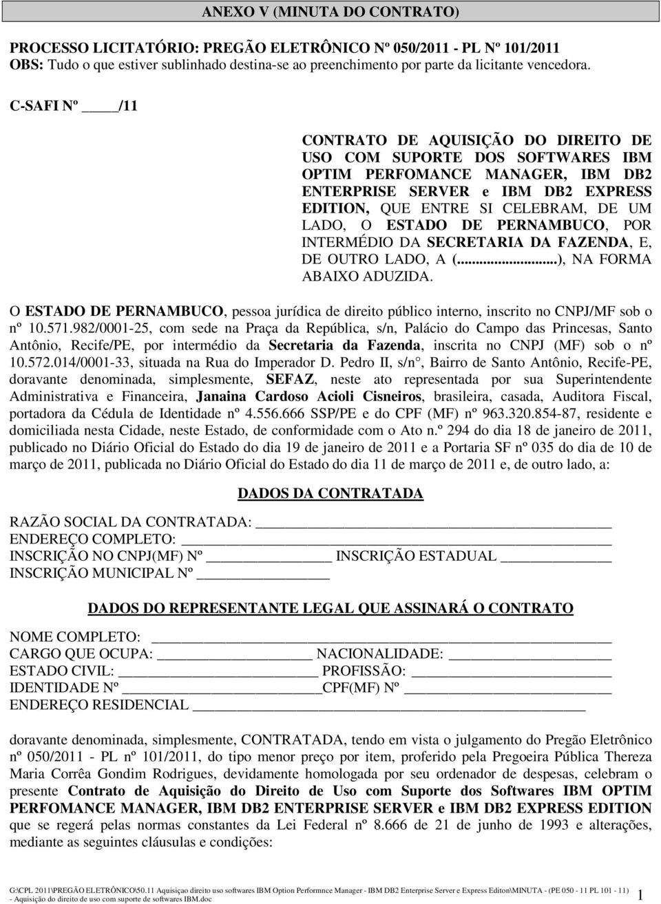 ESTADO DE PERNAMBUCO, POR INTERMÉDIO DA SECRETARIA DA FAZENDA, E, DE OUTRO LADO, A (...), NA FORMA ABAIXO ADUZIDA.