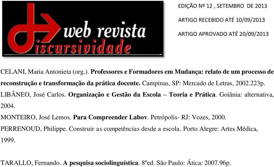 Campinas, SP: Mercado de Letras, 2002.223p. LIBÂNEO, José Carlos. Organização e Gestão da Escola Teoria e Prática.