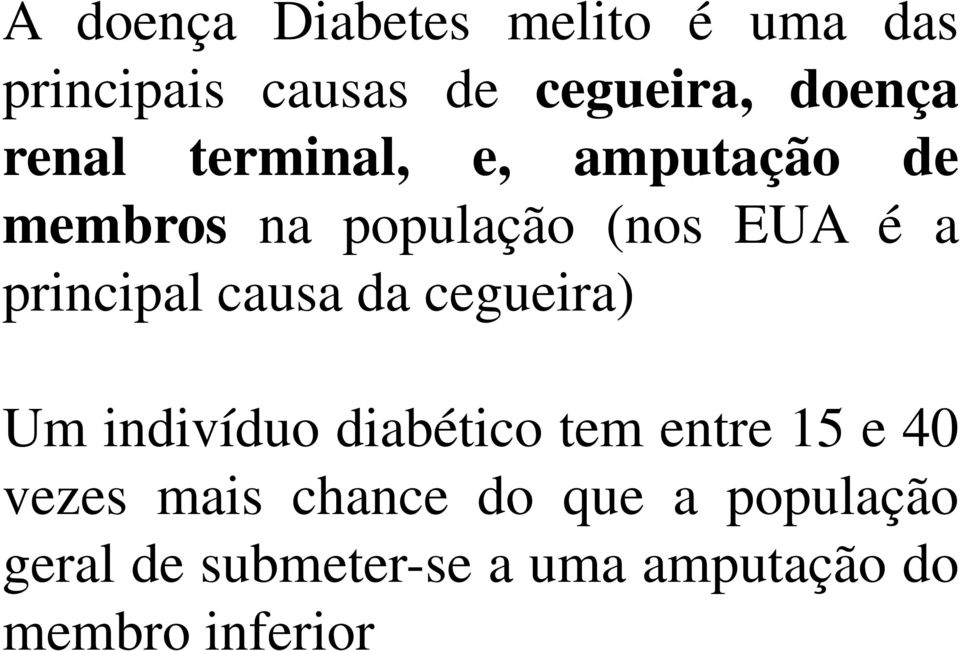 causa da cegueira) Um indivíduo diabético tem entre 15 e 40 vezes mais