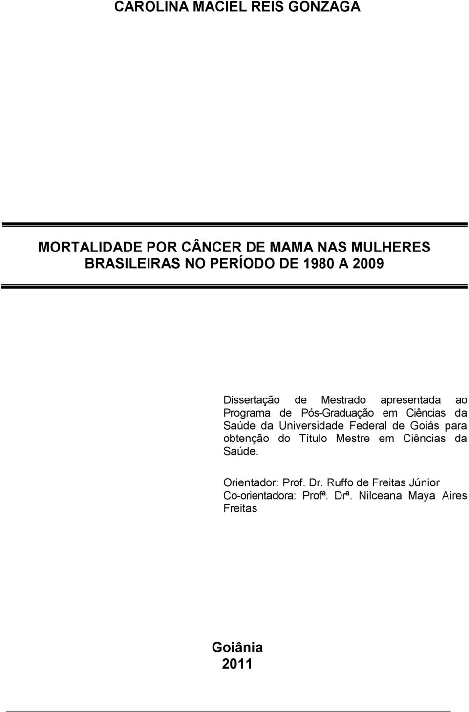 da Universidade Federal de Goiás para obtenção do Título Mestre em Ciências da Saúde.