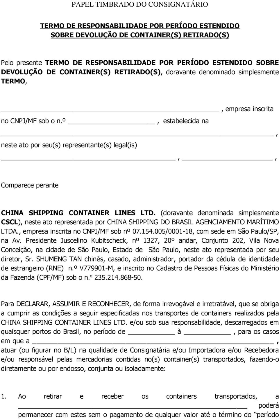 º, estabelecida na, neste ato por seu(s) representante(s) legal(is),, Comparece perante CHINA SHIPPING CONTAINER LINES LTD.