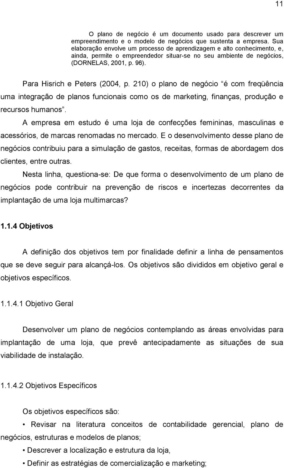 210) o plano de negócio é com freqüência uma integração de planos funcionais como os de marketing, finanças, produção e recursos humanos.