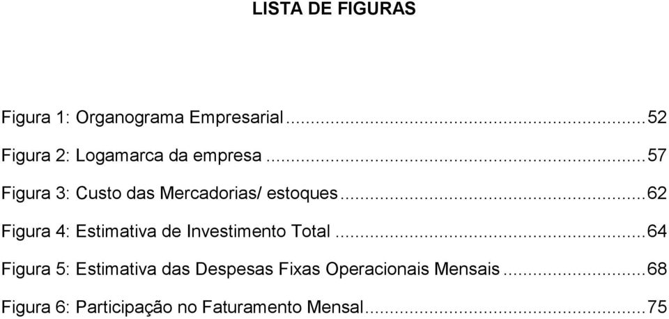 .. 57 Figura 3: Custo das Mercadorias/ estoques.