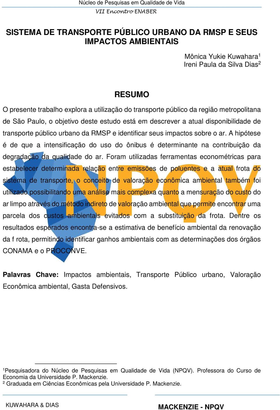 A hipótese é de que a intensificação do uso do ônibus é determinante na contribuição da degradação da qualidade do ar.