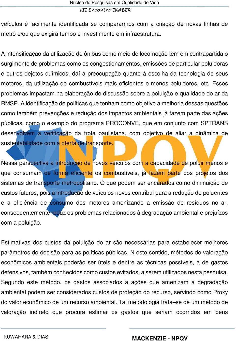 daí a preocupação quanto à escolha da tecnologia de seus motores, da utilização de combustíveis mais eficientes e menos poluidores, etc.