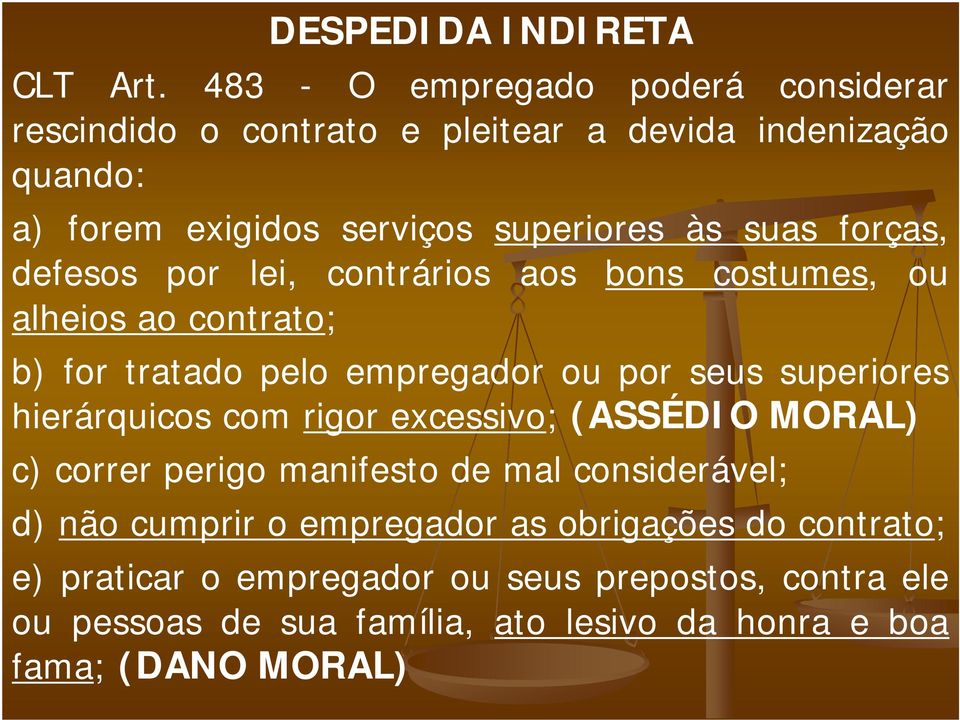 forças, defesos por lei, contrários aos bons costumes, ou alheios ao contrato; b) for tratado pelo empregador ou por seus superiores hierárquicos