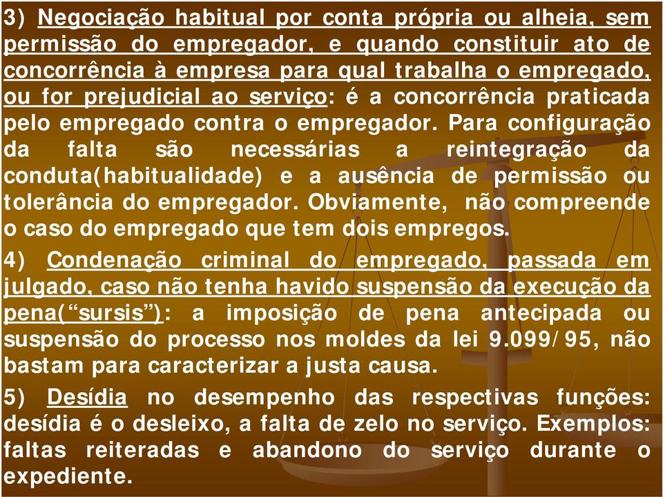 Obviamente, não compreende o caso do empregado que tem dois empregos.