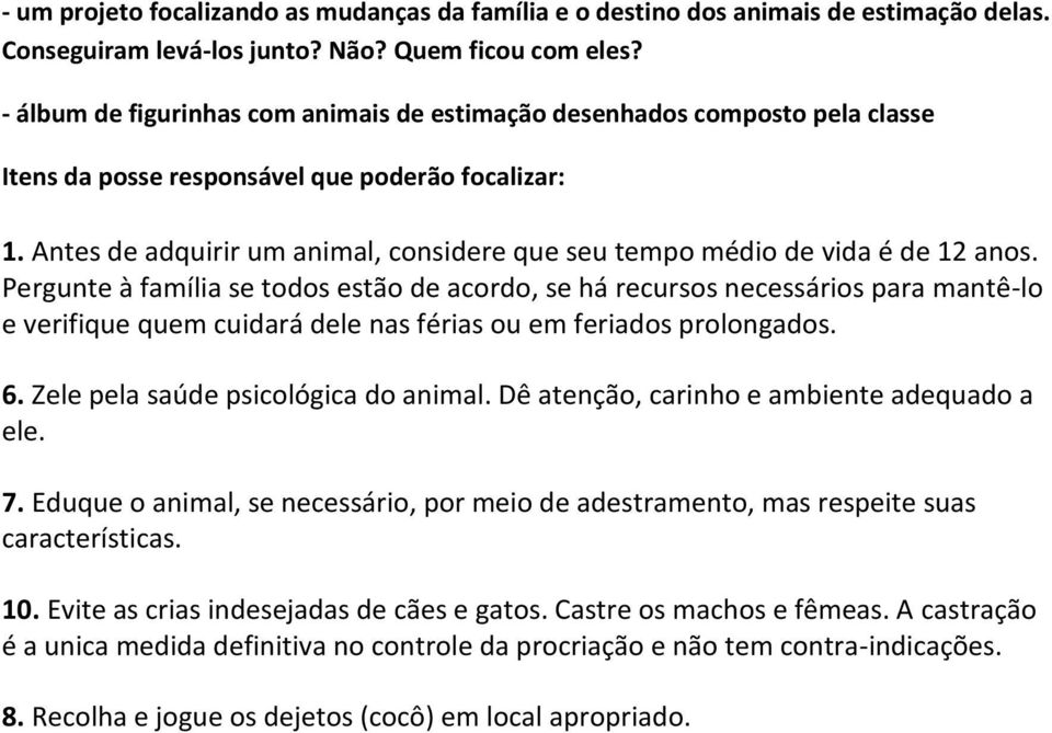 Antes de adquirir um animal, considere que seu tempo médio de vida é de 12 anos.