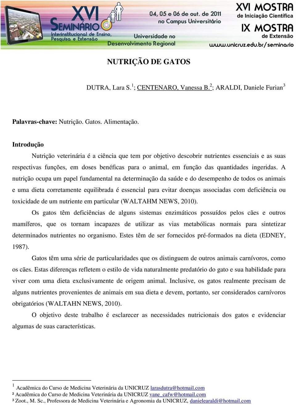 A nutrição ocupa um papel fundamental na determinação da saúde e do desempenho de todos os animais e uma dieta corretamente equilibrada é essencial para evitar doenças associadas com deficiência ou