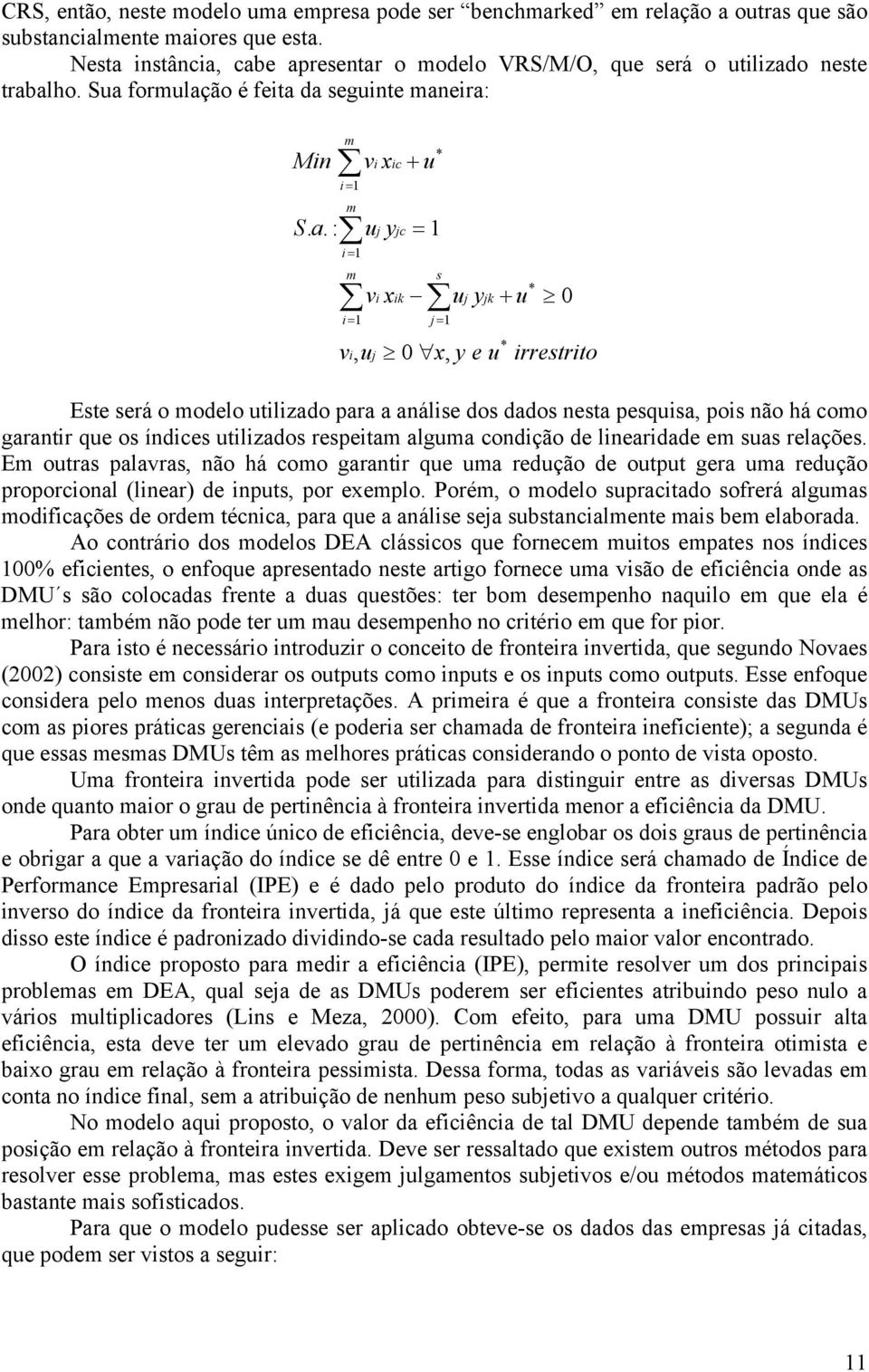 resentar o modelo VRS/M/O, que será o utilizado neste trabalho. Sua formulação é feita da seguinte maneira: Min S. a.