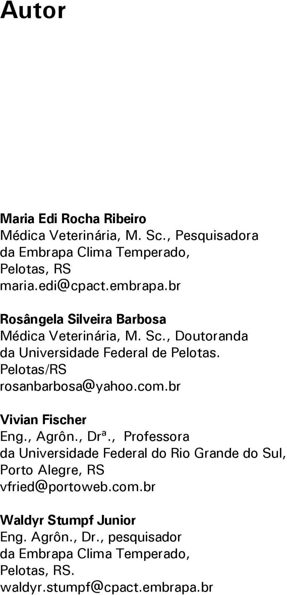 Pelotas/RS rosanbarbosa@yahoo.com.br Vivian Fischer Eng., Agrôn., Drª.