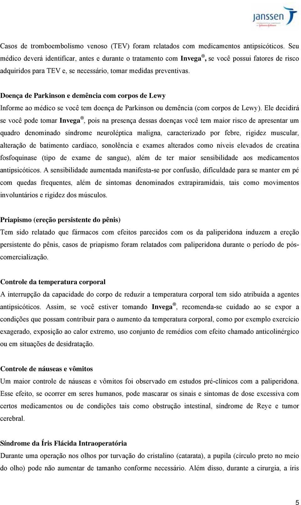 Doença de Parkinson e demência com corpos de Lewy Informe ao médico se você tem doença de Parkinson ou demência (com corpos de Lewy).