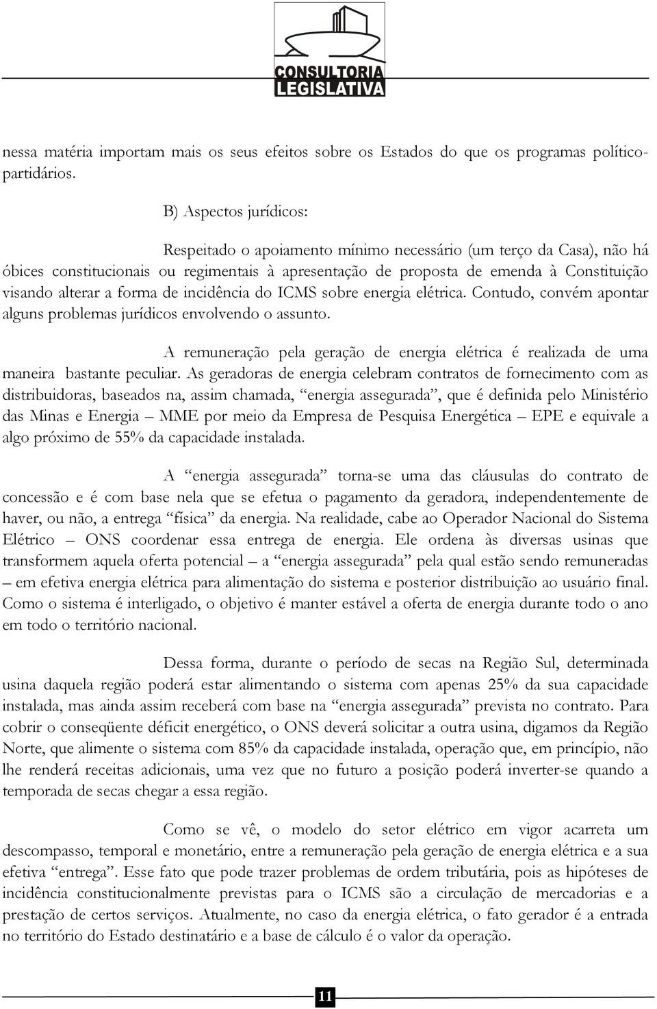 forma de incidência do ICMS sobre energia elétrica. Contudo, convém apontar alguns problemas jurídicos envolvendo o assunto.