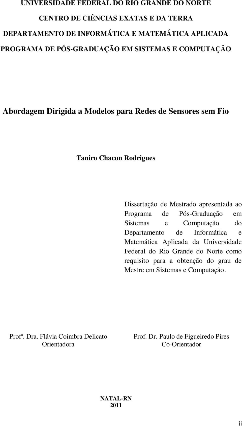 Pós-Graduação em Sistemas e Computação do Departamento de Informática e Matemática Aplicada da Universidade Federal do Rio Grande do Norte como requisito para a