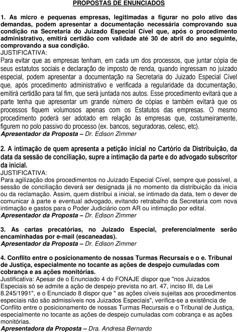 procedimento administrativo, emitirá certidão com validade até 30 de abril do ano seguinte, comprovando a sua condição.