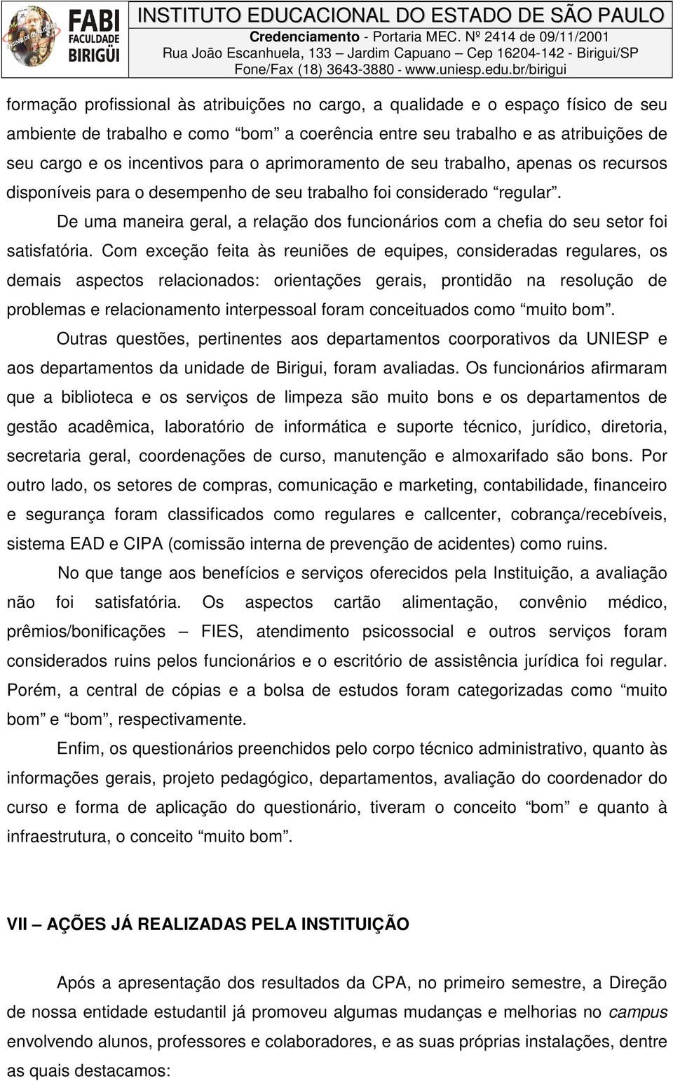 De uma maneira geral, a relação dos funcionários com a chefia do seu setor foi satisfatória.