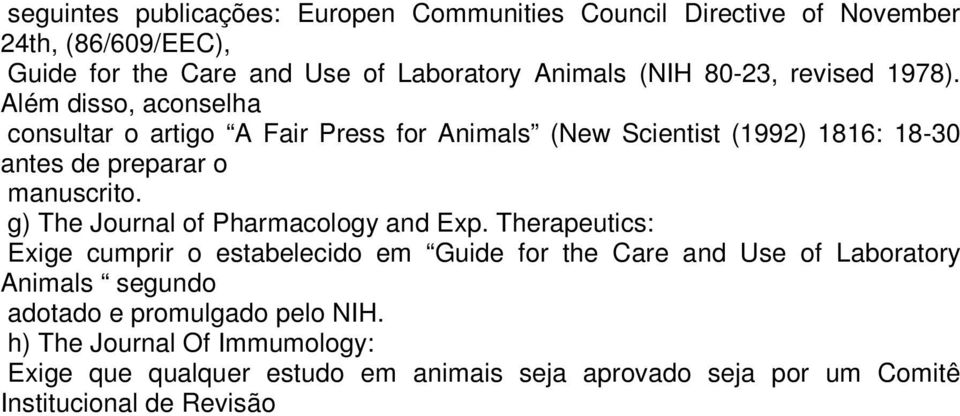 Além disso, aconselha consultar o artigo A Fair Press for Animals (New Scientist (1992) 1816: 18-30 antes de preparar o manuscrito.