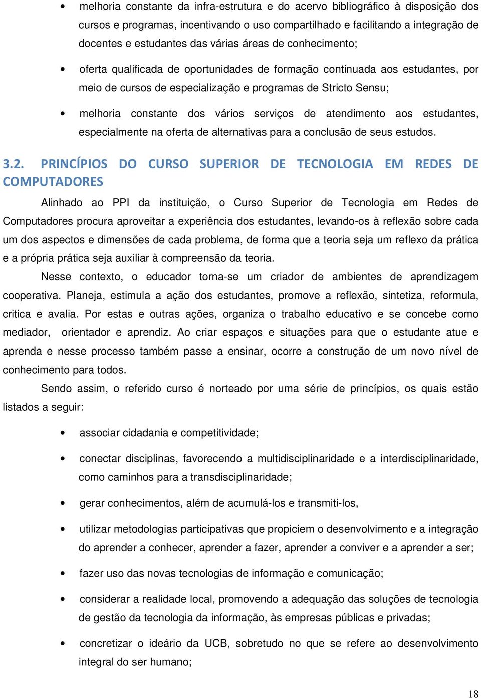 serviços de atendimento aos estudantes, especialmente na oferta de alternativas para a conclusão de seus estudos. 3.2.