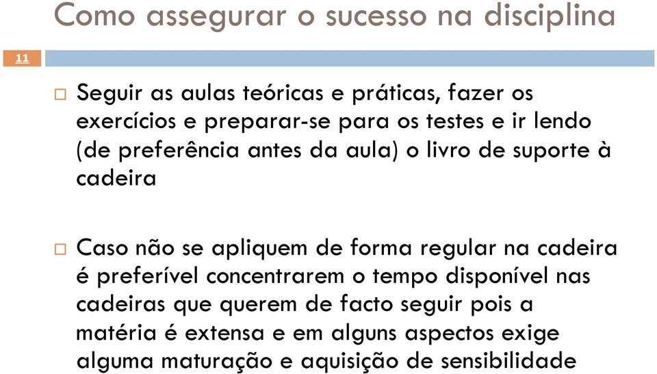 se apliquem de forma regular na cadeira é preferível concentrarem o tempo disponível nas cadeiras que