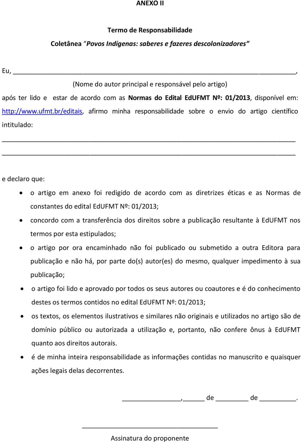 br/editais, afirmo minha responsabilidade sobre o envio do artigo científico intitulado: e declaro que: o artigo em anexo foi redigido de acordo com as diretrizes éticas e as Normas de constantes do