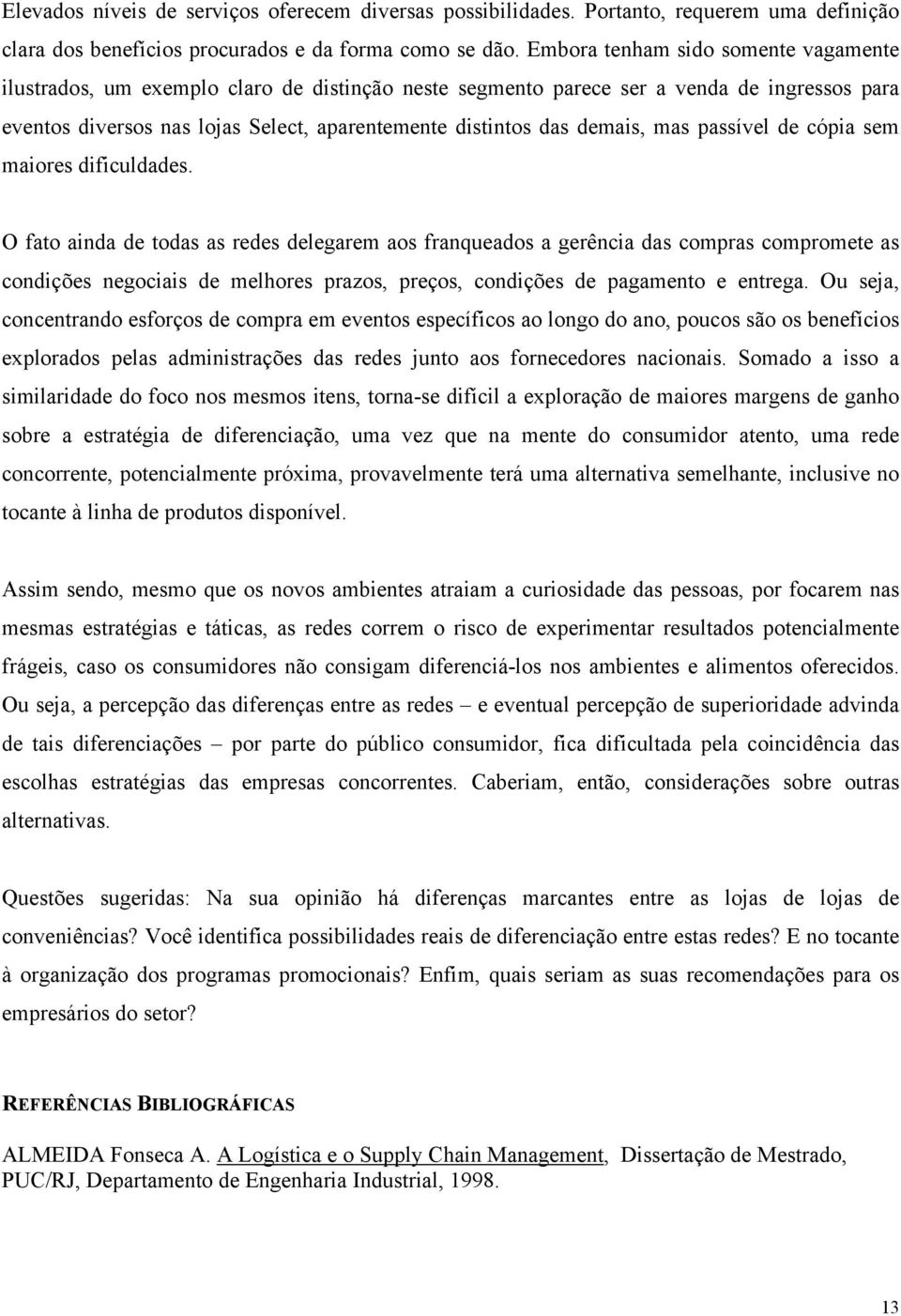 demais, mas passível de cópia sem maiores dificuldades.