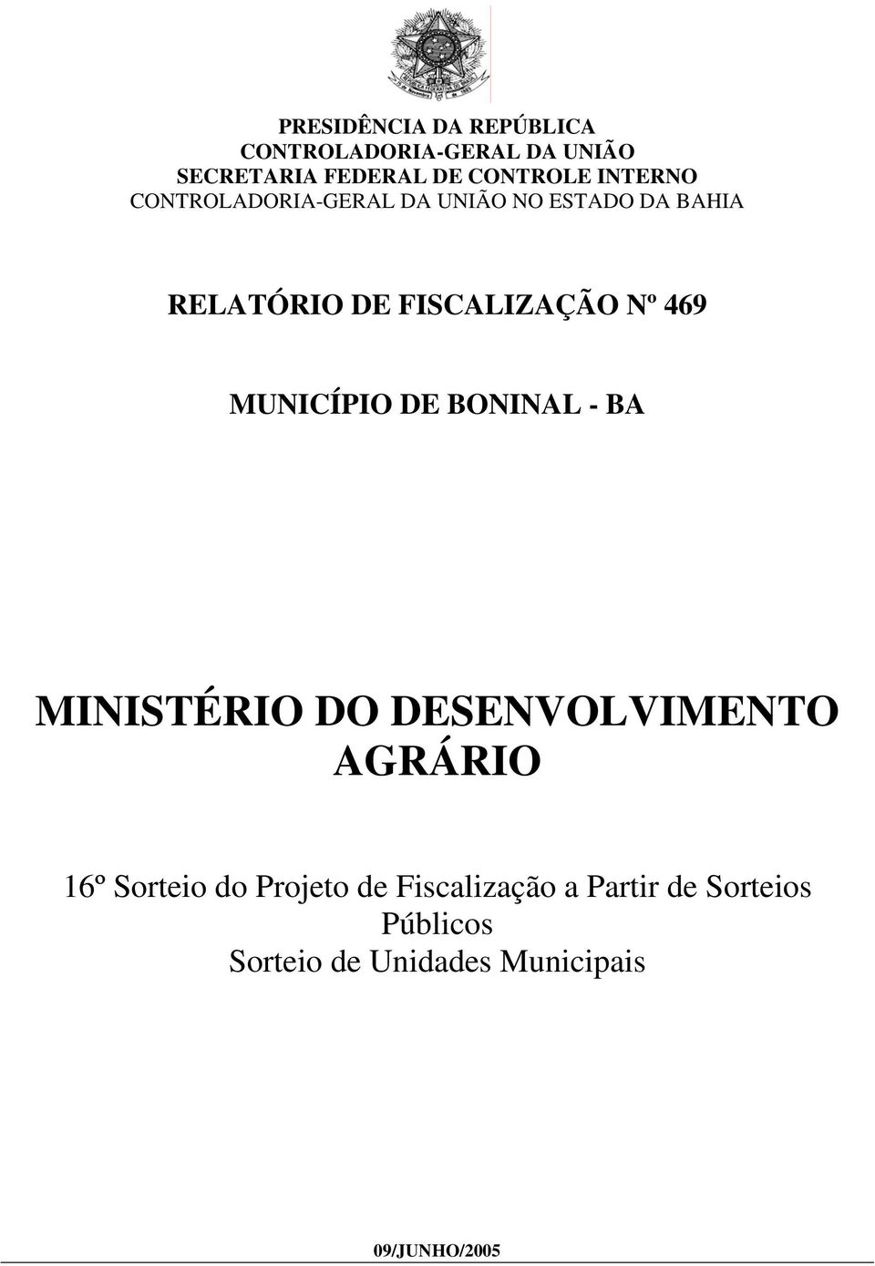 469 MUNICÍPIO DE BONINAL - BA MINISTÉRIO DO DESENVOLVIMENTO AGRÁRIO 16º Sorteio do