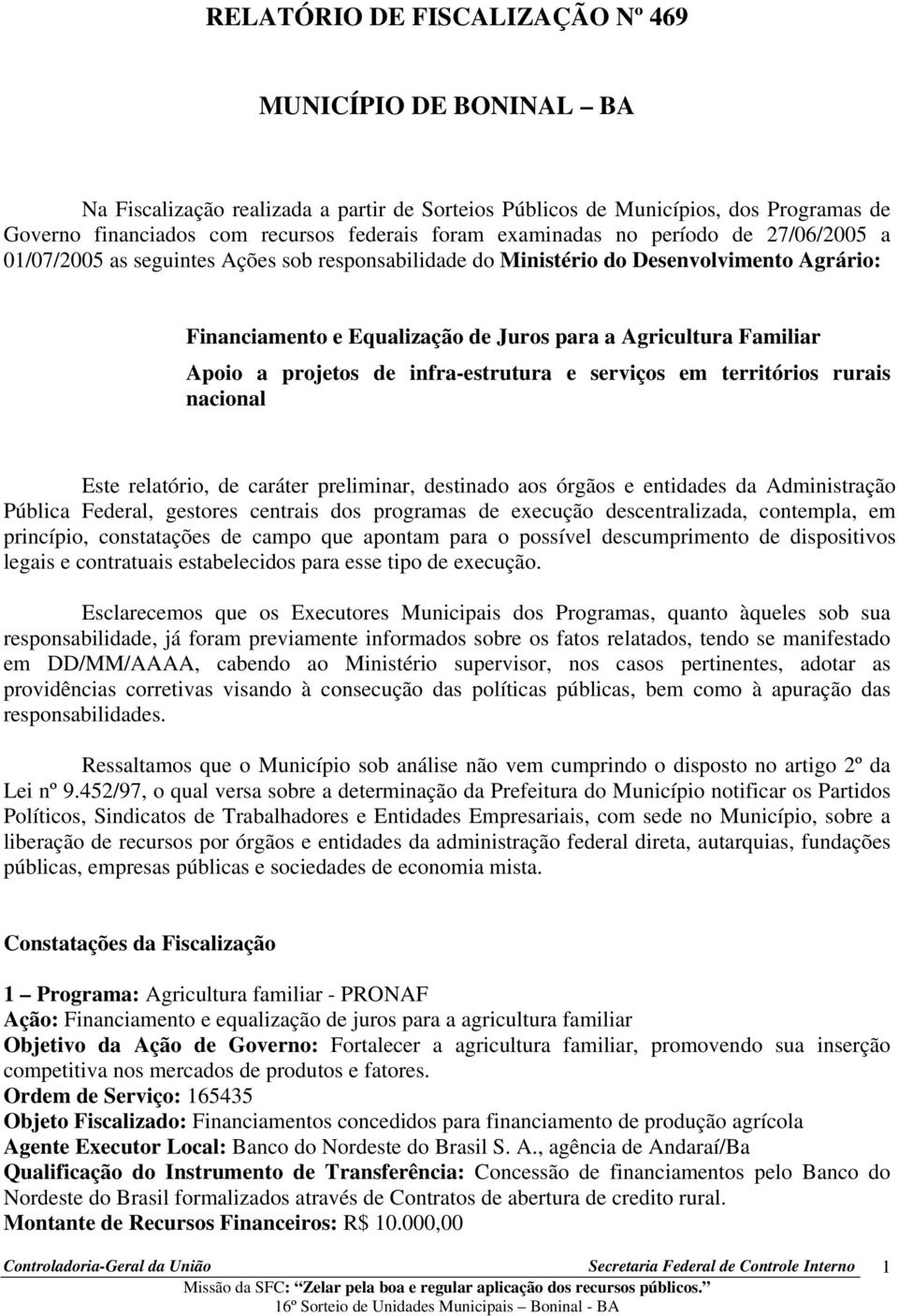 Apoio a projetos de infra-estrutura e serviços em territórios rurais nacional Este relatório, de caráter preliminar, destinado aos órgãos e entidades da Administração Pública Federal, gestores